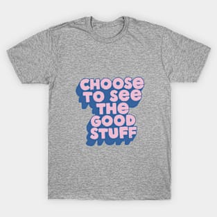 Choose to See The Good Stuff in Blue and Pink T-Shirt